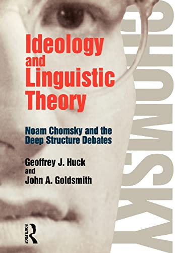 Ideology and Linguistic Theory: Noam Chomsky and the Deep Structure Debates (History of Linguistic Thought) (9780415117357) by Goldsmith, John A.; Huck, Geoffrey J.