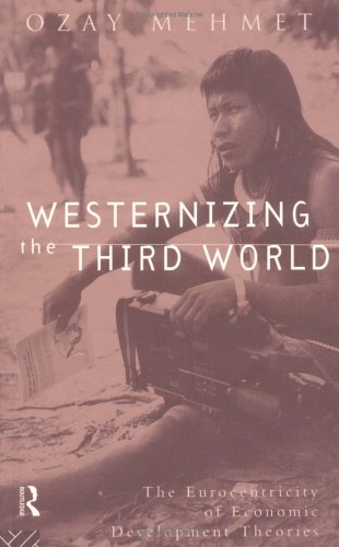 Imagen de archivo de Westernizing the Third World: The Eurocentricity of Economic Development Theories a la venta por medimops