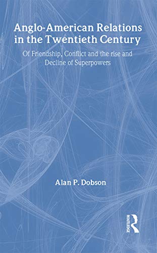 9780415119429: Anglo-American Relations in the Twentieth Century: The Policy and Diplomacy of Friendly Superpowers