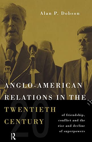 9780415119436: Anglo-American Relations in the Twentieth Century: The Policy and Diplomacy of Friendly Superpowers