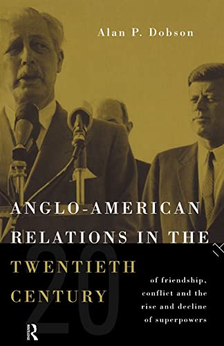 Imagen de archivo de Anglo-American Relations in the Twentieth Century : The Policy and Diplomacy of Friendly Superpowers a la venta por Better World Books