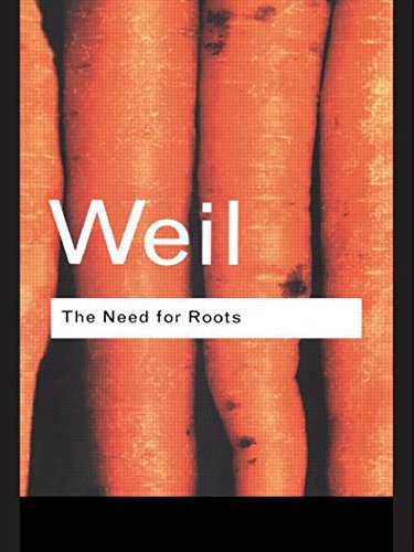 The Need for Roots: Prelude to a Declaration of Duties Towards Mankind (Routledge Classics) (Volume 72) (9780415119597) by Weil, Simone