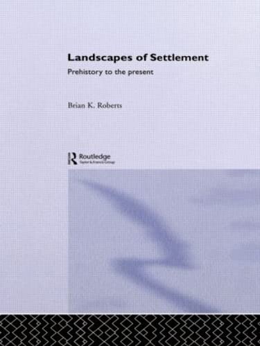 Landscapes of Settlement: Prehistory to the Present (9780415119672) by Roberts, Brian