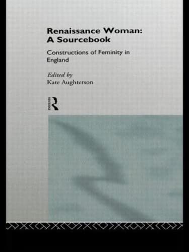 9780415120456: Renaissance Woman: A Sourcebook: Constructions of Femininity in England