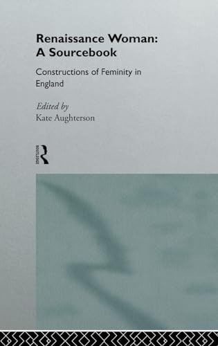 9780415120456: Renaissance Woman: A Sourcebook: Constructions of Femininity in England