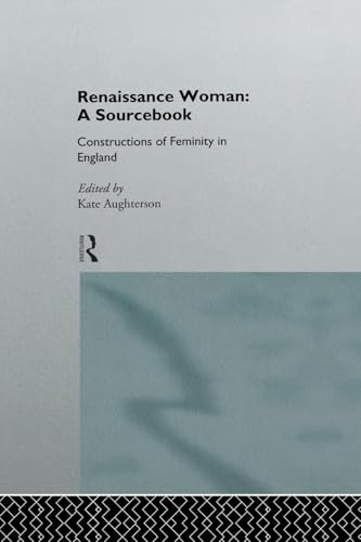 9780415120463: Renaissance Woman: A Sourcebook (Constructions of Femininity in England)