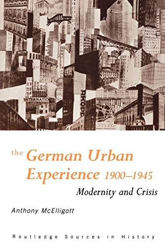 Stock image for The German Urban Experience 1900-1945: Modernity and Crisis for sale by Ryde Bookshop Ltd