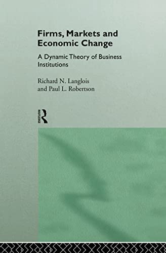 Firms, Markets and Economic Change: A dynamic Theory of Business Institutions (9780415121194) by Langlois, Richard N.; Robertson, Paul L.