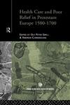 Stock image for Health Care and Poor Relief in Protestant Europe 1500-1700 (Routledge Studies in the Social History of Medicine) for sale by Chiron Media