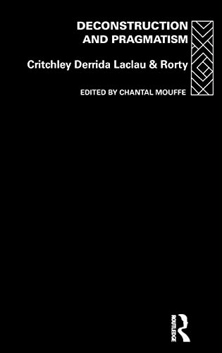 Deconstruction and Pragmatism (9780415121699) by Critchley, Simon; Derrida, Jacques; Laclau, Ernesto; Rorty, Richard