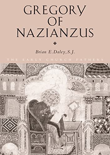 Gregory of Nazianzus (The Early Church Fathers) (9780415121811) by Daley, Brian