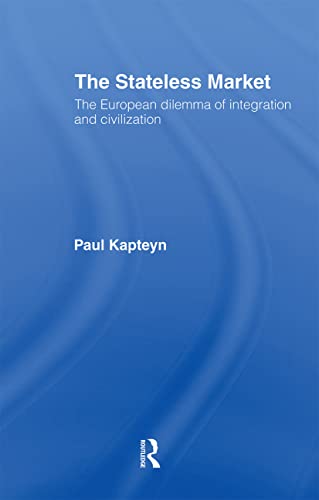 9780415122337: The Stateless Market: The European Dilemma of Integration and Civilization