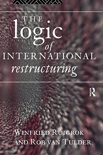 Stock image for The Logic of International Restructuring : The Management of Dependencies in Rival Industrial Complexes for sale by Blackwell's