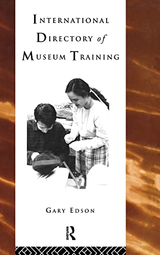 International Directory of Museum Training: Programs and practices of the museum profession (Heritage: Care-Preservation-Management) (9780415122573) by Edson, Gary