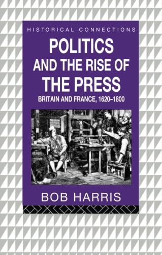 9780415122733: Politics and the Rise of the Press (Historical Connections)