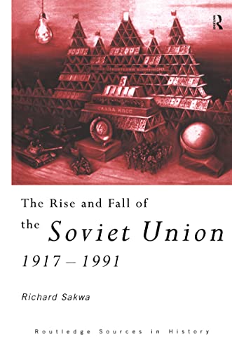 The Rise and Fall of the Soviet Union (Routledge Sources in History) (9780415122894) by Sakwa, Richard