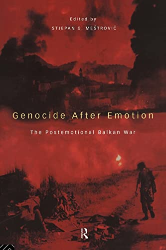 Genocide after Emotion: The Post-Emotional Balkan War