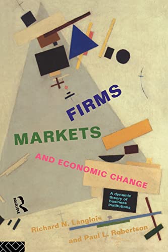 Firms, Markets and Economic Change: A dynamic Theory of Business Institutions (9780415123853) by Richard N. Langlois; Paul L. Robertson