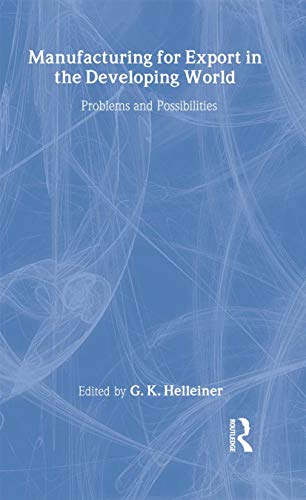Stock image for Manufacturing for Export in the Developing World : Problems and Possibilities for sale by Better World Books