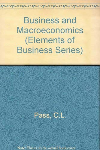 Business and Macroeconomics (Elements of Business Series) (9780415123990) by Pass, C. L.; Lowes, Bryan; Robinson, Andrew