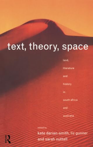 Beispielbild fr Text, Theory, Space: Land, Literature and History in South Africa and Australia zum Verkauf von ThriftBooks-Atlanta