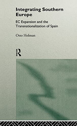 9780415124416: Integrating Southern Europe: EC Expansion and the Transnationalization of Spain