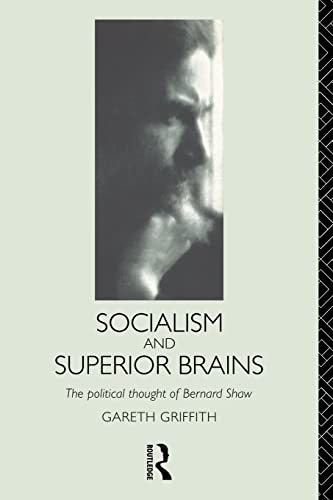 Stock image for Socialism and Superior Brains: The Political Thought of George Bernard Shaw for sale by WorldofBooks