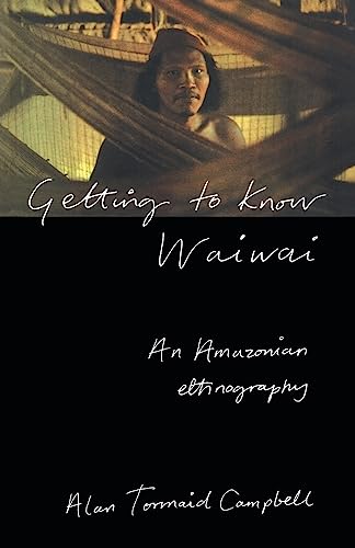 Imagen de archivo de Getting to Know Waiwai: An Amazonian Ethnography a la venta por WorldofBooks