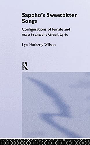 Beispielbild fr Sappho's Sweetbitter Songs: Configurations of Female and Male in Ancient Greek Lyric zum Verkauf von Chiron Media