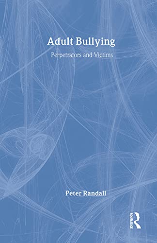 Adult Bullying : Perpetrators and Victims - Randall, Peter