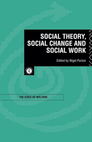 Stock image for Social Theory, Social Change and Social Work (State of Welfare) for sale by AwesomeBooks