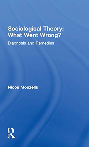 Beispielbild fr Sociological Theory: What went Wrong?: Diagnosis and Remedies zum Verkauf von Blackwell's