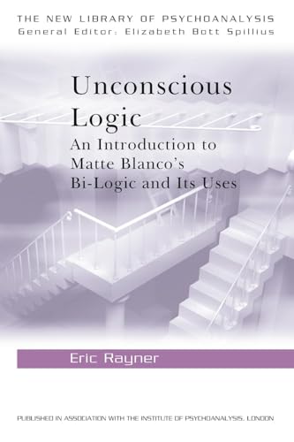 Imagen de archivo de Unconscious Logic: An Introduction to Matte Blanco's Bi-Logic and Its Uses: 21 (The New Library of Psychoanalysis) a la venta por WorldofBooks