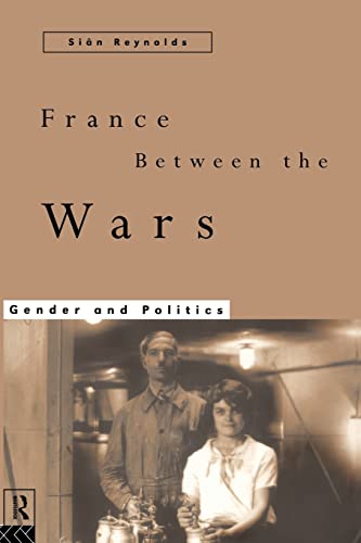 Imagen de archivo de France Between the Wars: Gender and Politics a la venta por AwesomeBooks