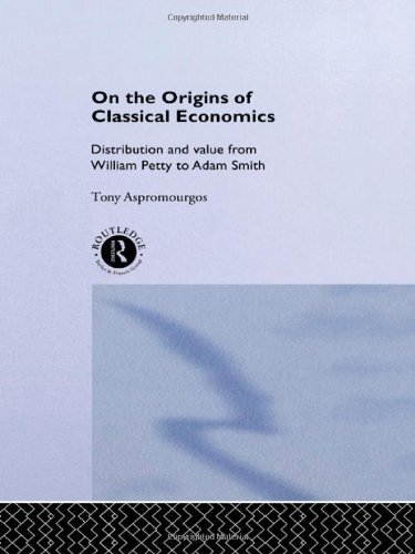 Stock image for On the Origins of Classical Economics: Distribution and Value from William Petty to Adam Smith (Routledge Studies in the History of Economics) for sale by Chiron Media