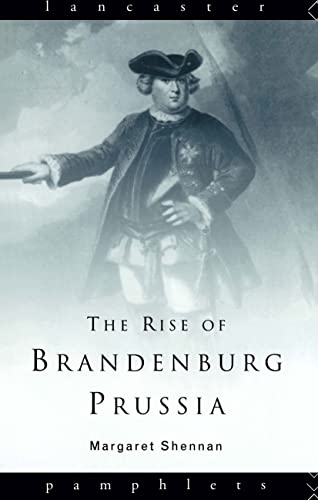 9780415129381: The Rise of Brandenburg-Prussia, 1618-1740 (Lancaster Pamphlets)