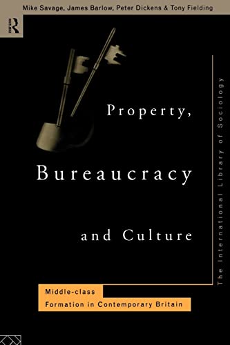 Stock image for Property Bureaucracy & Culture: Middle Class Formation in Contemporary Britain (International Library of Sociology) for sale by GF Books, Inc.