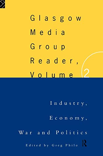 Stock image for The Glasgow Media Group Reader, Vol. Ii: Industry, Economy, War and Politics (Communication and Society) for sale by WorldofBooks