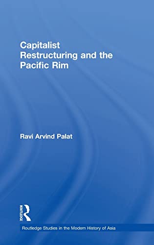 Beispielbild fr Capitalist Restructuring and the Pacific Rim (Routledge Studies in the Modern History of Asia) zum Verkauf von BooksRun