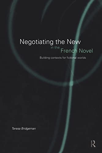 Beispielbild fr Negotiating the New in the French Novel: Building Contexts for Fictional Worlds zum Verkauf von Anybook.com