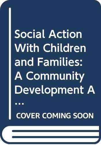 Imagen de archivo de Social Action with Children and Families: A Community Development Approach to Child and Family Welfare (State of Welfare) a la venta por Powell's Bookstores Chicago, ABAA