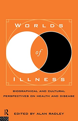 Worlds of Illness. Biographical and Cultural Perspectives on Health and Disease