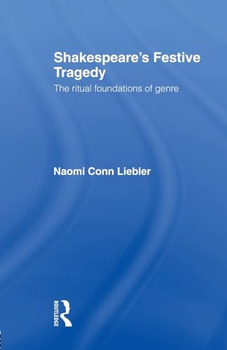 Shakespeare's Festive Tragedy: The Ritual Foundations of Genre