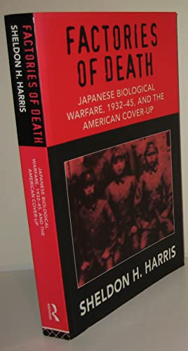 Factories of Death: Japanese Biological Warfare 1932-45 and the American Cover-Up