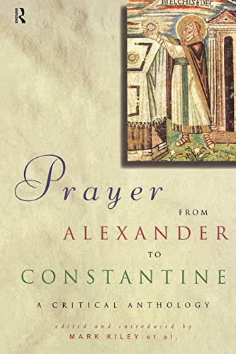 Stock image for Prayer From Alexander To Constantine : A Critical Anthology for sale by Blackwell's