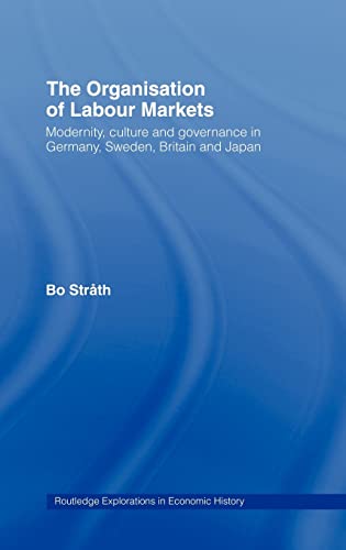 Beispielbild fr The Organization of Labour Markets: Modernity, Culture and Governance in Germany, Sweden, Britain and Japan zum Verkauf von Ammareal