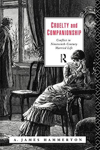 Imagen de archivo de Cruelty and Companionship : Conflict in Nineteenth Century Married Life a la venta por Better World Books