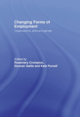 Beispielbild fr Changing Forms of Employment: Organizations, Skills and Gender zum Verkauf von Chiron Media