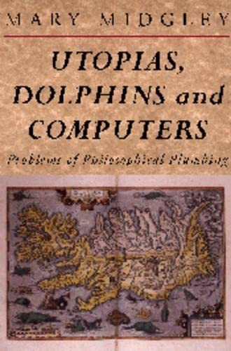 Beispielbild fr Utopias, Dolphins and Computers : Problems of Philosophical Plumbing zum Verkauf von Better World Books