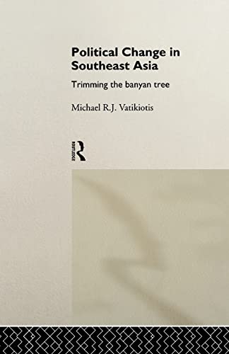 Beispielbild fr Political Change in Southeast Asia: Trimming the Banyan Tree (Politics in Asia Series) zum Verkauf von Wonder Book